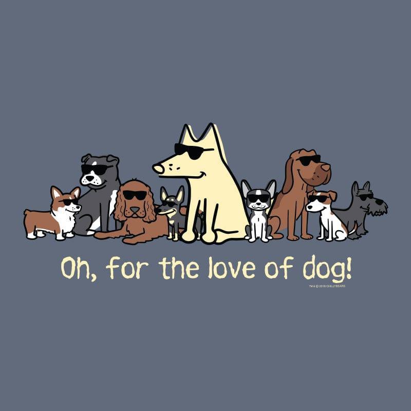 Oh, For The Love Of Dog! - Classic Tee - Rocky & Maggie's Pet Boutique and Salon