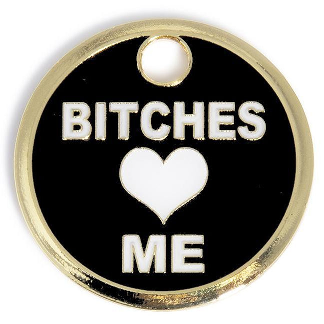 B!tches Love Me Tag - Rocky & Maggie's Pet Boutique and Salon