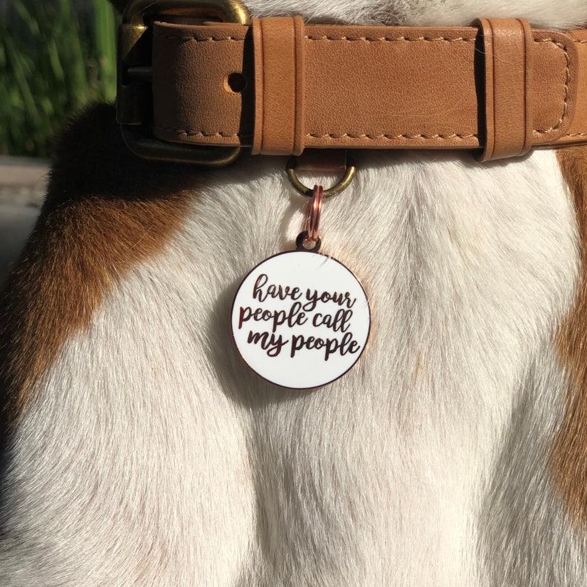 Have Your People Call My People Pet ID Tag - Rocky & Maggie's Pet Boutique and Salon