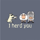 I Herd You T-Shirt - Long-Sleeve T-Shirt Classic - Rocky & Maggie's Pet Boutique and Salon