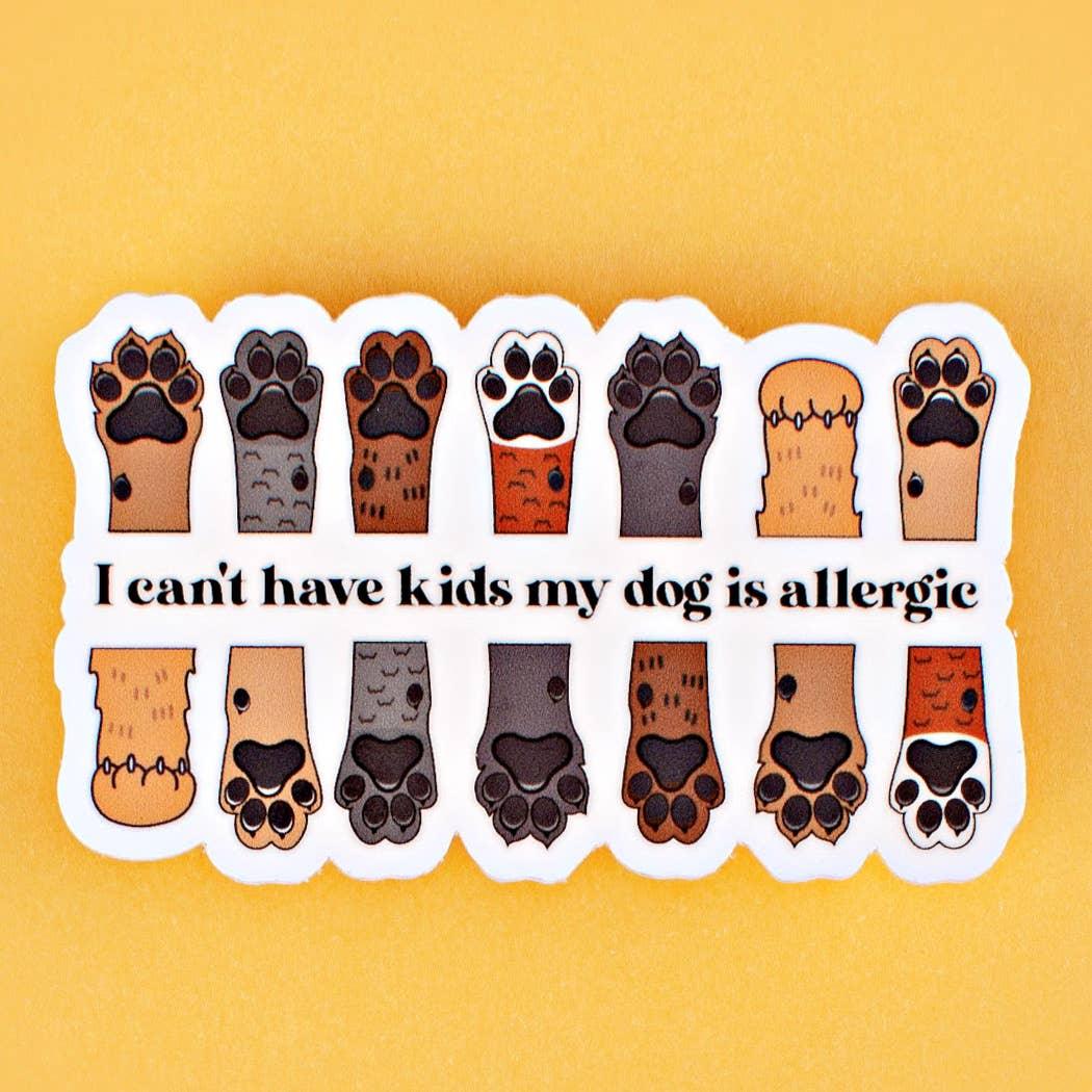 I Can't Have Kids My Dog is Allergic - Funny Dog Mom Sticker - Rocky & Maggie's Pet Boutique and Salon