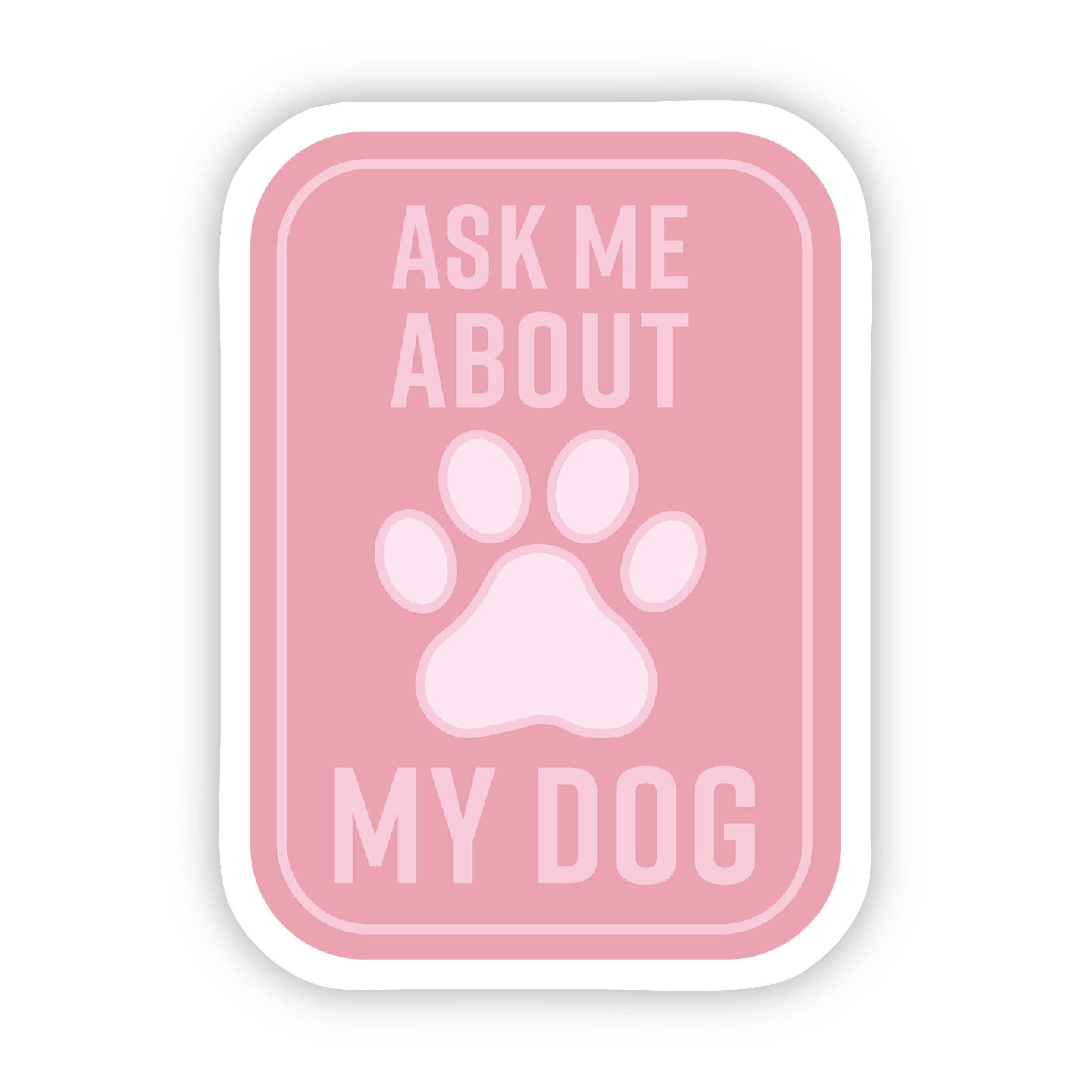 Ask Me About my Dog Pink Sticker - Rocky & Maggie's Pet Boutique and Salon