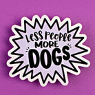 Less People More Dogs - Funny Dog Lover Sticker - Rocky & Maggie's Pet Boutique and Salon
